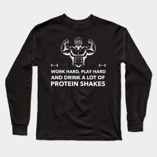 Work Hard Play Hard & Drink A Lot Of Protein Shakes - Premier Protein Shake Powder Atkins Protein Shakes Long Sleeve T-Shirt